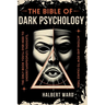 THE Bible of Dark Psychology: The Only Book You'll Ever Need to Understand People's Thoughts, Actions and How to Change Them.