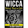 Wicca: Witchcraft, Magick And Spells: The Complete Wicca Beginners Guide