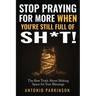 Stop Praying For More When You're Still Full of Sh*t!: The Raw Truth About Making Space For Your Blessings