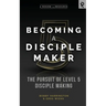 Becoming a Disciple Maker: The Pursuit of Level 5 Disciple Making