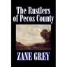 The Rustlers of Pecos County by Zane Grey, Fiction, Westerns, Historical