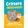 Critters of Wisconsin: Pocket Guide to Animals in Your State