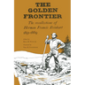 The Golden Frontier: The Recollections of Herman Francis Reinhart, 1851-1869