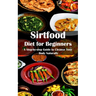 Sirtfood Diet for Beginners: A Step-by-step Guide to Cleanse Your Body Naturally