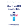 Death and Life in America: Biblical Healing and Biomedicine