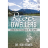 River Dwellers: Living in the Fullness of the Spirit