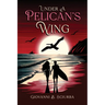 Under a Pelican's Wing: A Surfing Adventure, a Dangerous Love, and the Heroic Journey to Save a Woman from Captivity