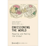 Envisioning the World: Mapping and Making the Global: Mapping and Making the Global