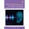 The Routledge Companion to Aural Skills Pedagogy: Before, In, and Beyond Higher Education