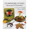 Stumpwork Studio--Mastering 3-D Embroidery: 15 Realistic Nature-Inspired Projects to Stitch