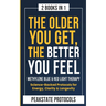 The Older You Get, The Better You Feel. Methylene Blue & Red Light Therapy: Science-Backed Protocols for Energy, Clarity & Longevity: 2 Books in 1