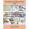 The Ultimate Wedding Savings Guide (Large Print): How to Plan the Wedding of Your Dreams Without Breaking the Bank