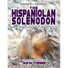 THE HISPANIOLAN SOLENODON Do Your Kids Know This?: A Children's Picture Book