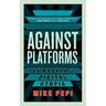 Against Platforms: Surviving Digital Utopia
