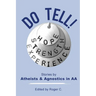 Do Tell!: Stories by Atheists and Agnostics in AA