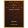 Ghost Land Or Researches Into the Mysteries of Occultism