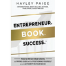 Entrepreneur. Book. Success.(TM): How to Attract Ideal Clients as Paying Leads while Positioning Yourself as an Authority in Your Niche