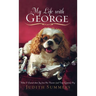 My Life with George: What I Learned about Joy from One Neurotic (and Very Expensive) Dog