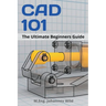 CAD 101: The Ultimate Beginners Guide