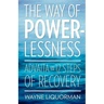The Way Of Powerlessness - Advaita and the 12 Steps Of Recovery