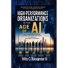 High-Performance Organizations in The Age of AI: How Leaders Build Thriving Cultures, Systems and Teams