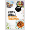 Chron's Disease Diet Cookbook for Beginners: A Simple and Easy Guide to Symptoms Relief, Prevent Inflammation, Improve Gut Health and Manage Your Weig