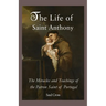 The Life of Saint Anthony: The Miracles and Teachings of the Patron Saint of Portugal