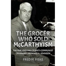 The Grocer Who Sold McCarthyism: The Rise and Fall of Anti-Communist Crusader Laurence A. Johnson
