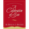 A Celebration of Sex: A Guide to Enjoying God's Gift of Sexual Intimacy