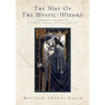 The Way of the Mystic-Wizard: A Guidebook for Creating a Nondual Shamanic Spiritual Practice