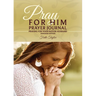 Pray for Him Prayer Journal