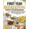 The First-Year Beekeeping Book for Beginners: Start Your First Backyard Hive, Avoid Costly Mistakes, Manage Varroa Mites, Master Inspections, and Keep