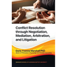 Conflict Resolution through Negotiation, Mediation, Arbitration, and Litigation