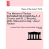 The History of Tacitus Translated Into English by A. J. Church and W. J. Brodribb. with Notes and a Map. Life of Tacitus