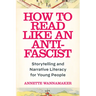 How to Read Like an Anti-Fascist: Storytelling and Narrative Literacy for Young People