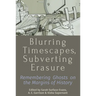 Blurring Timescapes, Subverting Erasure: Remembering Ghosts on the Margins of History