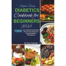 Super Easy Diabetic Cookbook for Beginners 2023: 1000 days of Mouthwatering Diets with Flavorful Recipes for Essential Diabetes Management