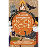 10-Minute Stories From Ancient Rome: The Mighty Mortals Who Built the Greatest Empire the World has ever known.