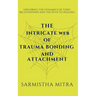 The Intricate Web of Trauma Bonding and Attachment: Exploring the Dynamics of Toxic Relationships and the Path to Healing