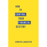 How to Control Your Financial Destiny