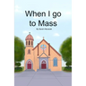 When I go to Mass