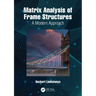Matrix Analysis of Frame Structures: A Modern Approach