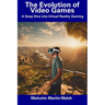 The Evolution of Video Games: A Deep Dive into Virtual Reality Gaming