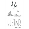 Life is Weird
