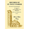 Records of St. Paul's Parish, Volume 1: The Anglican Church Records of Baltimore City and Lower Baltimore County, Maryland