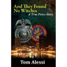 And They Found No Witches: A True Police Story