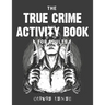 The True Crime Activity Book For Adults: Trivia, Puzzles, Coloring Book, Games, & More - Murderino Gifts