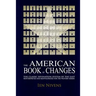 The American Book of Changes: The Classic Divination System of the East Reinterpreted and Reinvigorated for the Western Seeker