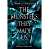 The Monsters They Made Us