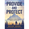 Provide and Protect: A Guide for Men in a World of Weakness, Wokeness, and Compromise